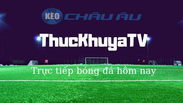 Thuckhuyatv - Trang tường thuật trực tiếp bóng đá đỉnh cao tại Thuckhuyatv.lat